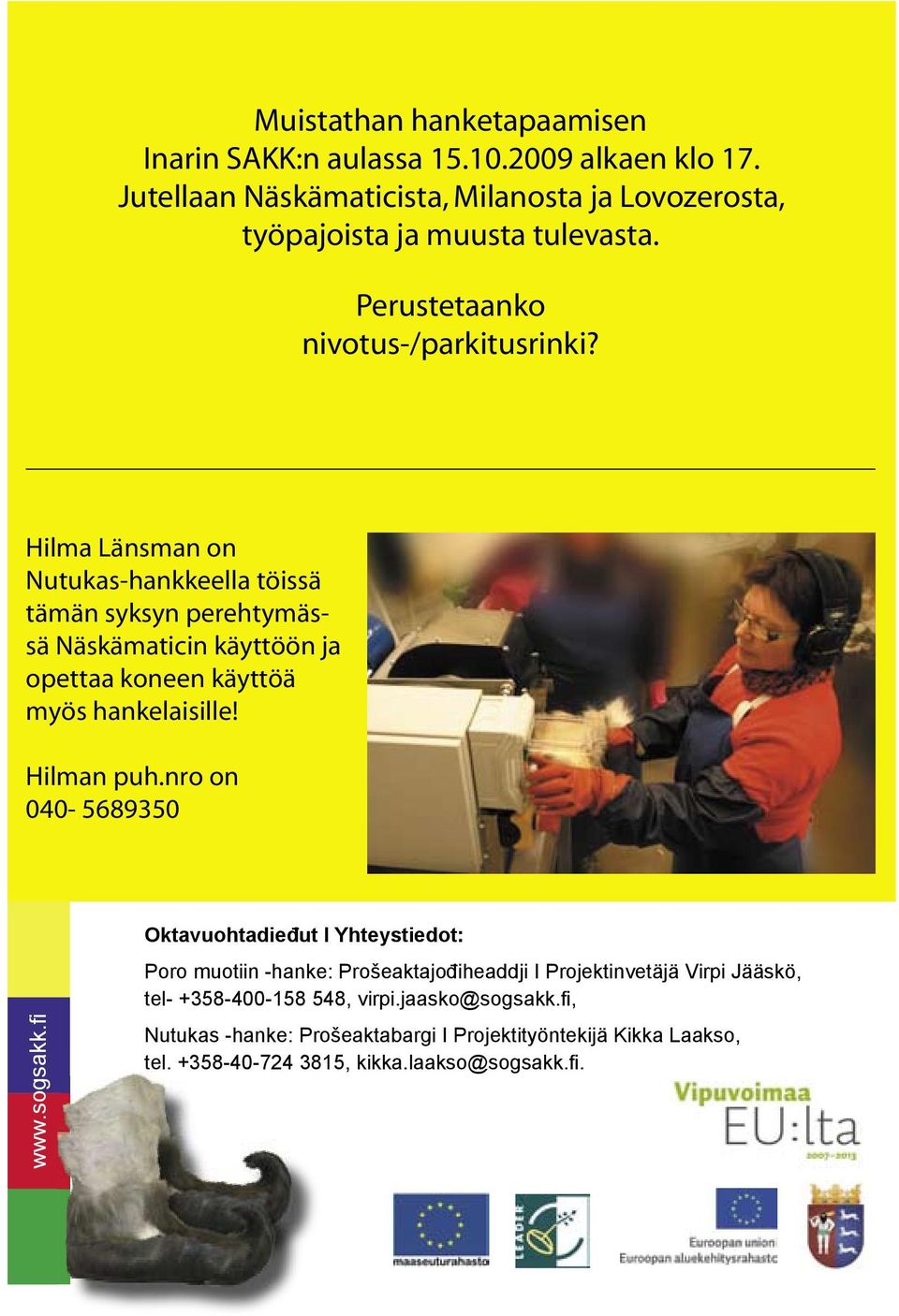 Hilma Länsman on Nutukas-hankkeella töissä tämän syksyn perehtymässä Näskämaticin käyttöön ja opettaa koneen käyttöä myös hankelaisille! Hilman puh.