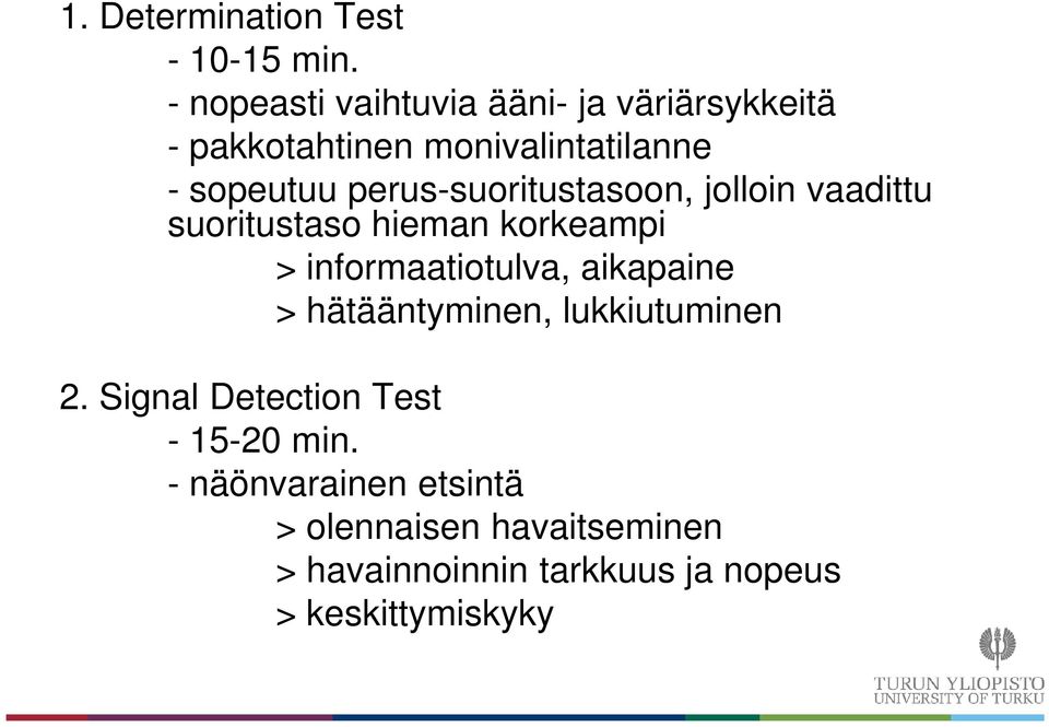 perus-suoritustasoon, jolloin vaadittu suoritustaso hieman korkeampi > informaatiotulva, aikapaine