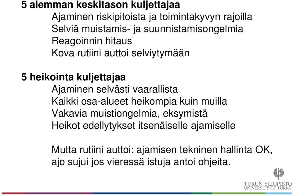 selvästi vaarallista Kaikki osa-alueet heikompia kuin muilla Vakavia muistiongelmia, eksymistä Heikot