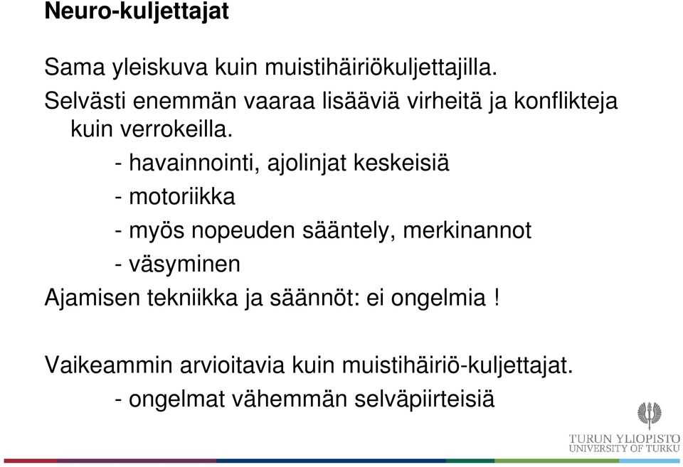 - havainnointi, ajolinjat keskeisiä - motoriikka - myös nopeuden sääntely, merkinannot -