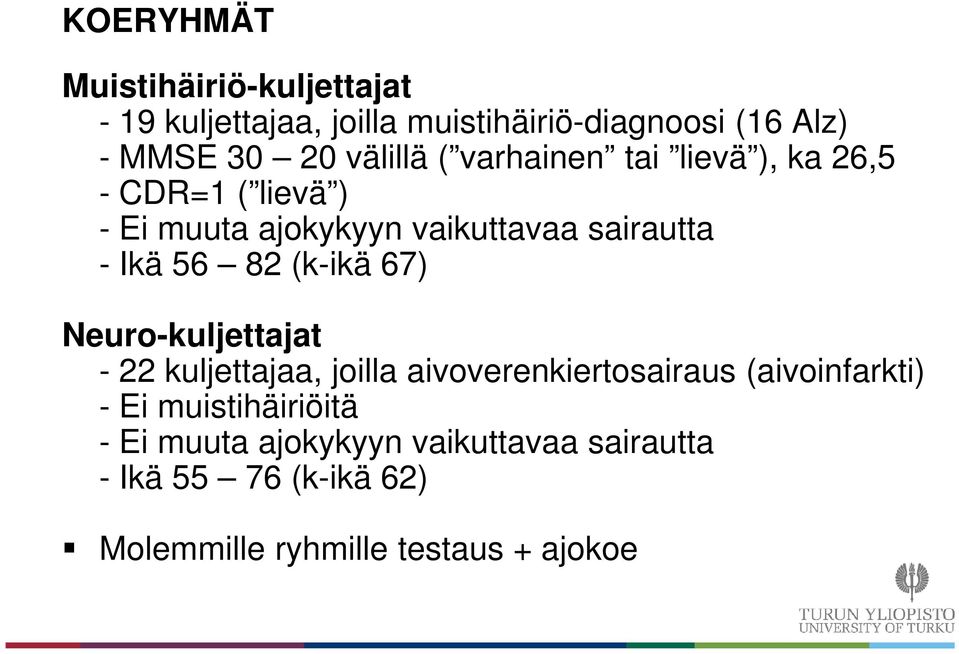 56 82 (k-ikä 67) Neuro-kuljettajat - 22 kuljettajaa, joilla aivoverenkiertosairaus (aivoinfarkti) - Ei