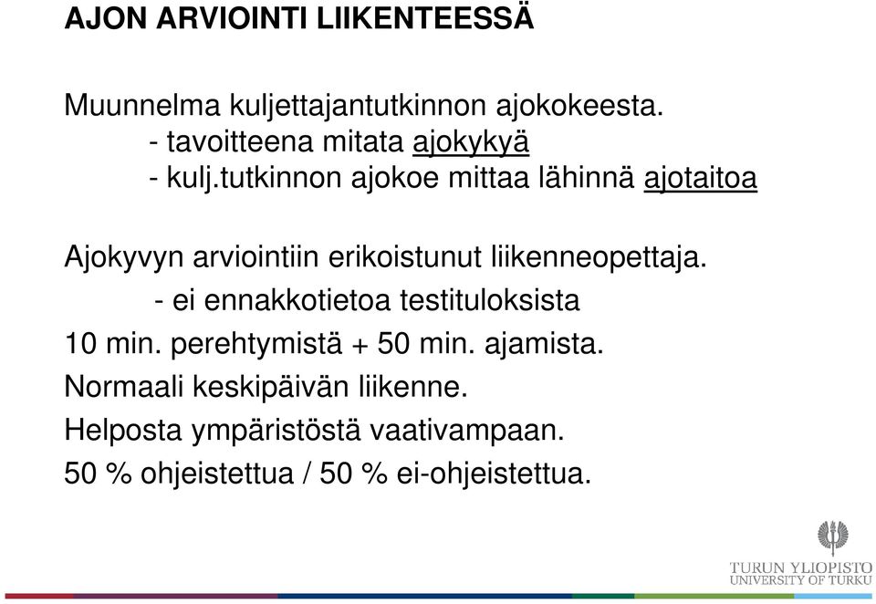 tutkinnon ajokoe mittaa lähinnä ajotaitoa Ajokyvyn arviointiin erikoistunut liikenneopettaja.