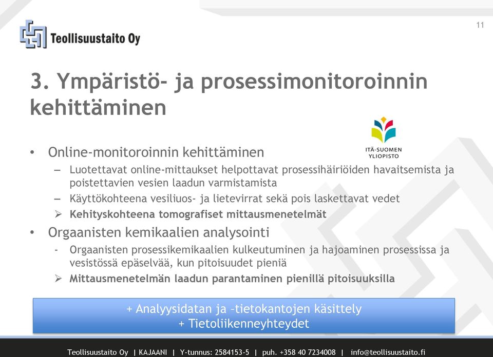 tomografiset mittausmenetelmät Orgaanisten kemikaalien analysointi Orgaanisten prosessikemikaalien kulkeutuminen ja hajoaminen prosessissa ja vesistössä