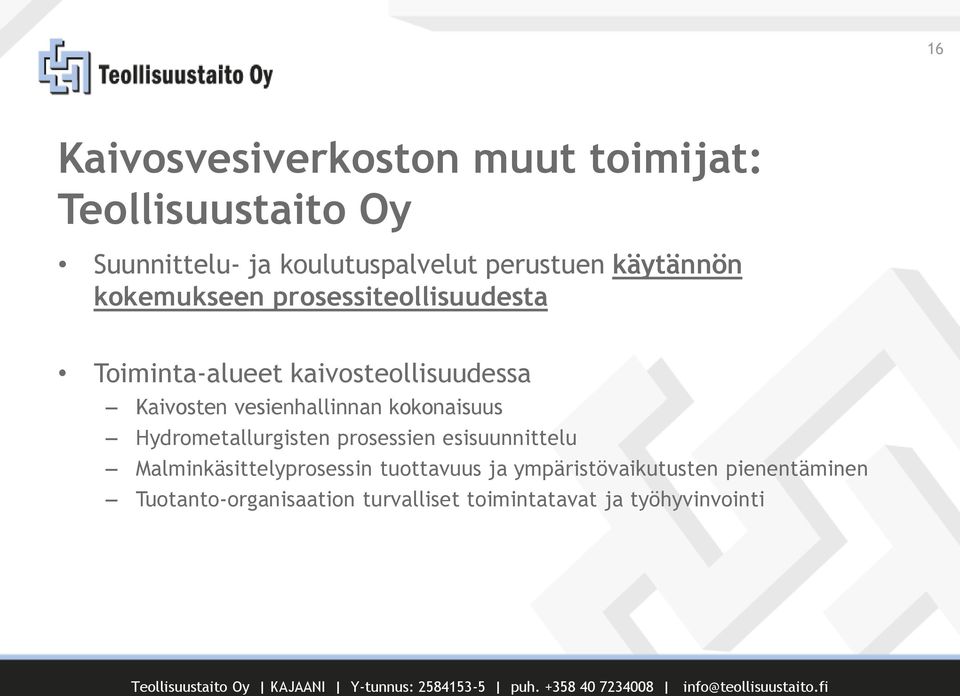 vesienhallinnan kokonaisuus Hydrometallurgisten prosessien esisuunnittelu Malminkäsittelyprosessin