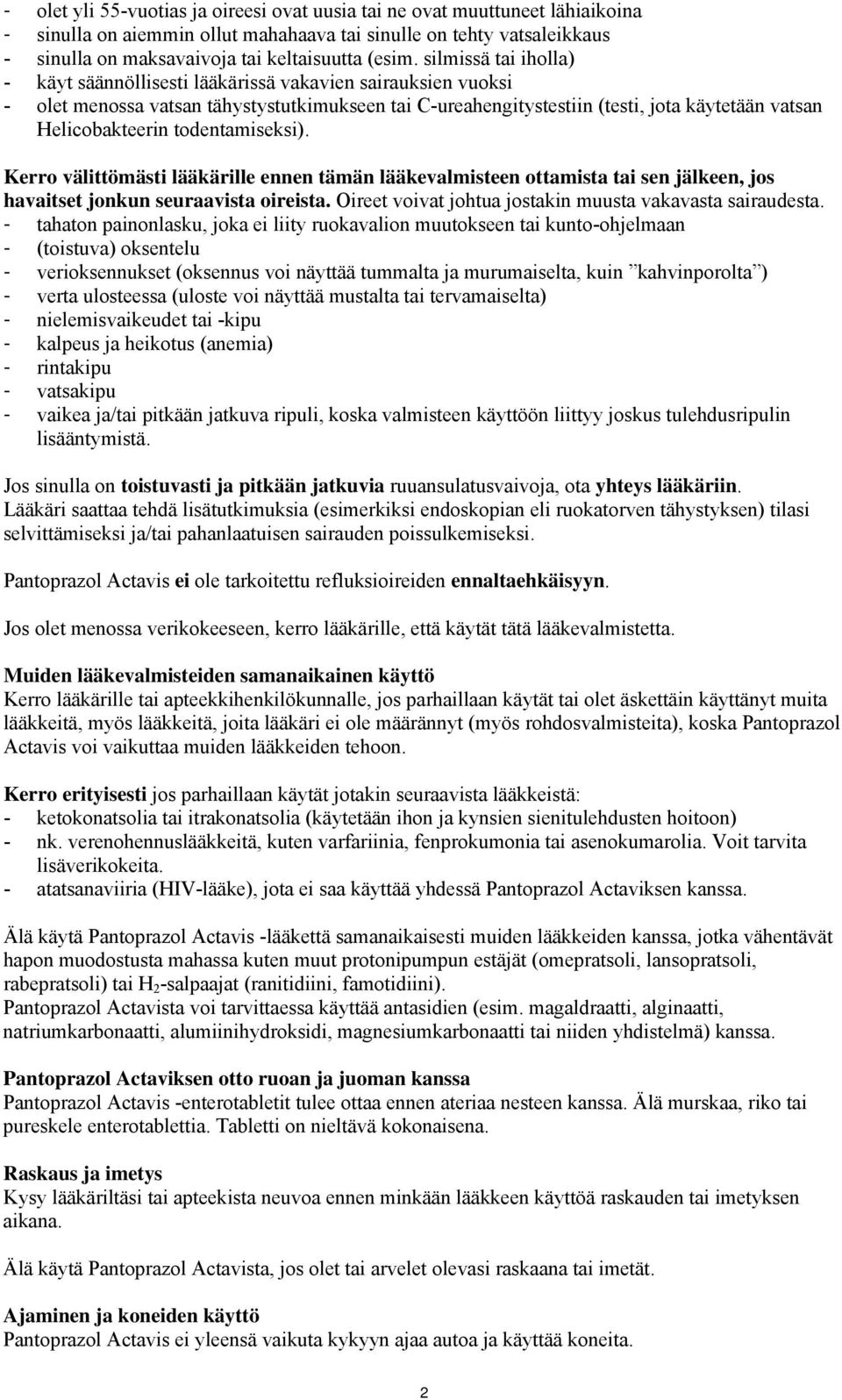 todentamiseksi). Kerro välittömästi lääkärille ennen tämän lääkevalmisteen ottamista tai sen jälkeen, jos havaitset jonkun seuraavista oireista.