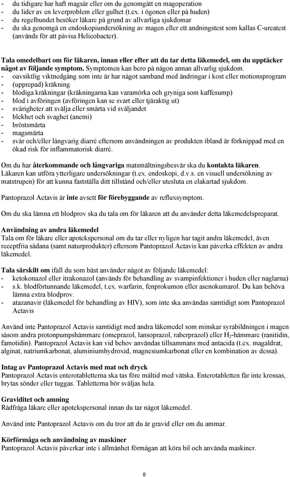 att påvisa Helicobacter). Tala omedelbart om för läkaren, innan eller efter att du tar detta läkemedel, om du upptäcker något av följande symptom. Symptomen kan bero på någon annan allvarlig sjukdom.