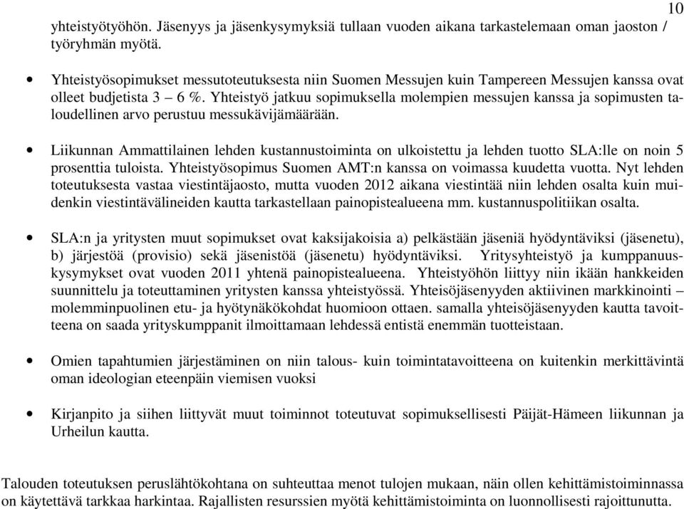 Yhteistyö jatkuu sopimuksella molempien messujen kanssa ja sopimusten taloudellinen arvo perustuu messukävijämäärään.