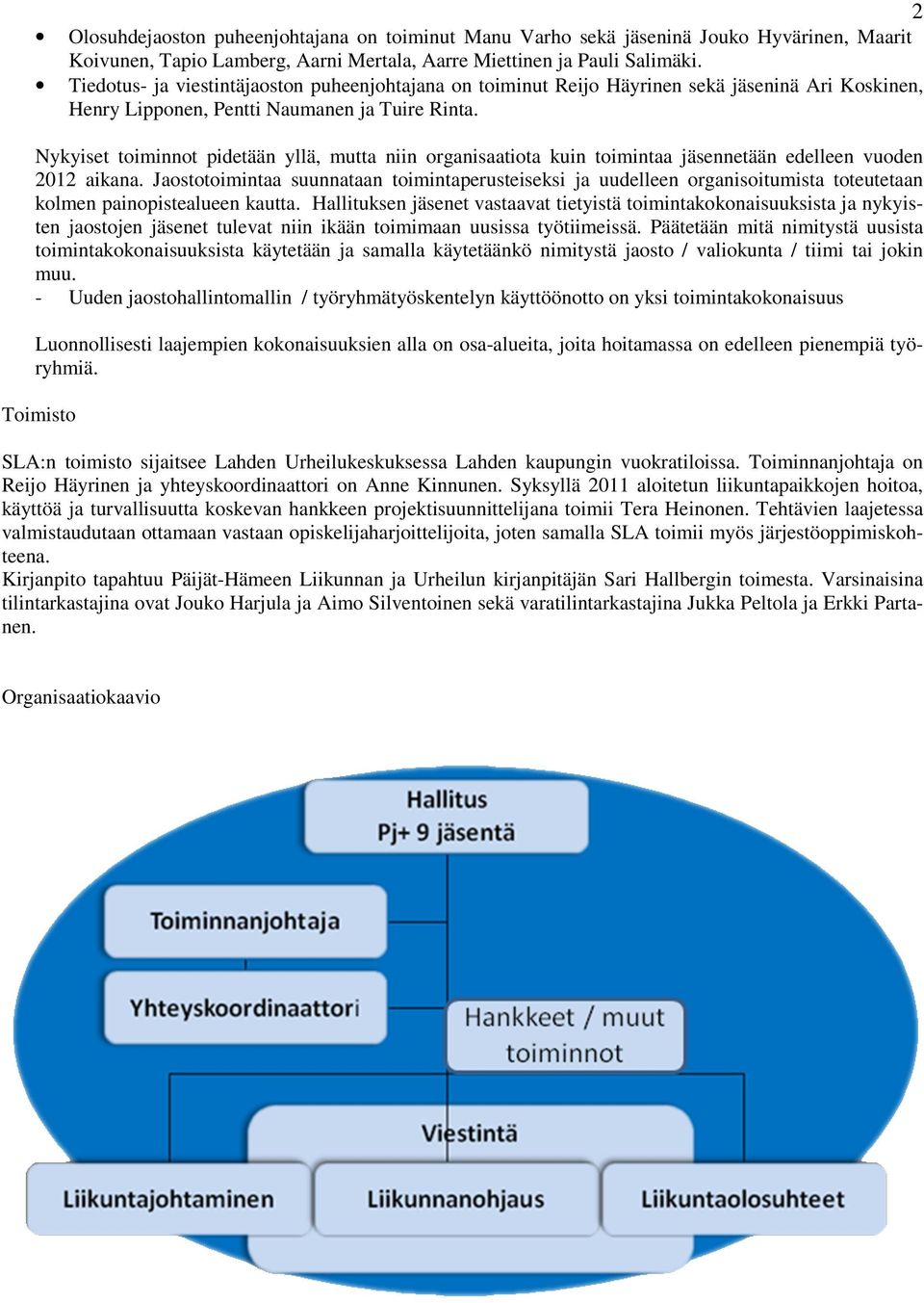 Nykyiset toiminnot pidetään yllä, mutta niin organisaatiota kuin toimintaa jäsennetään edelleen vuoden 2012 aikana.