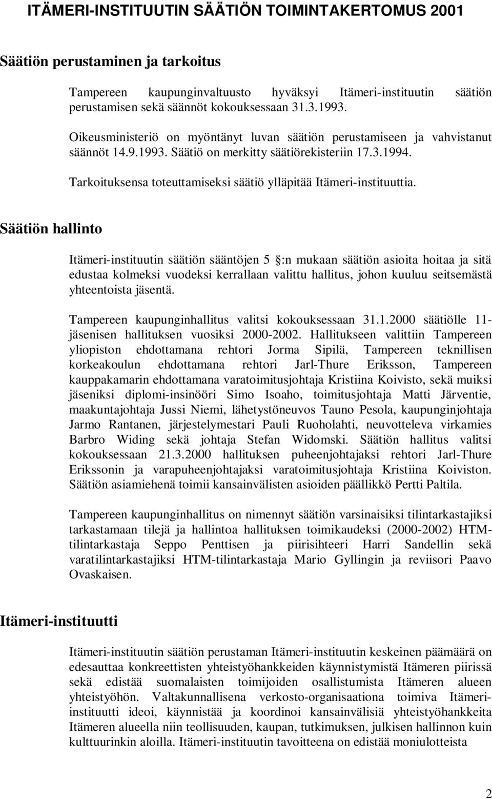 Tarkoituksensa toteuttamiseksi säätiö ylläpitää Itämeri-instituuttia.