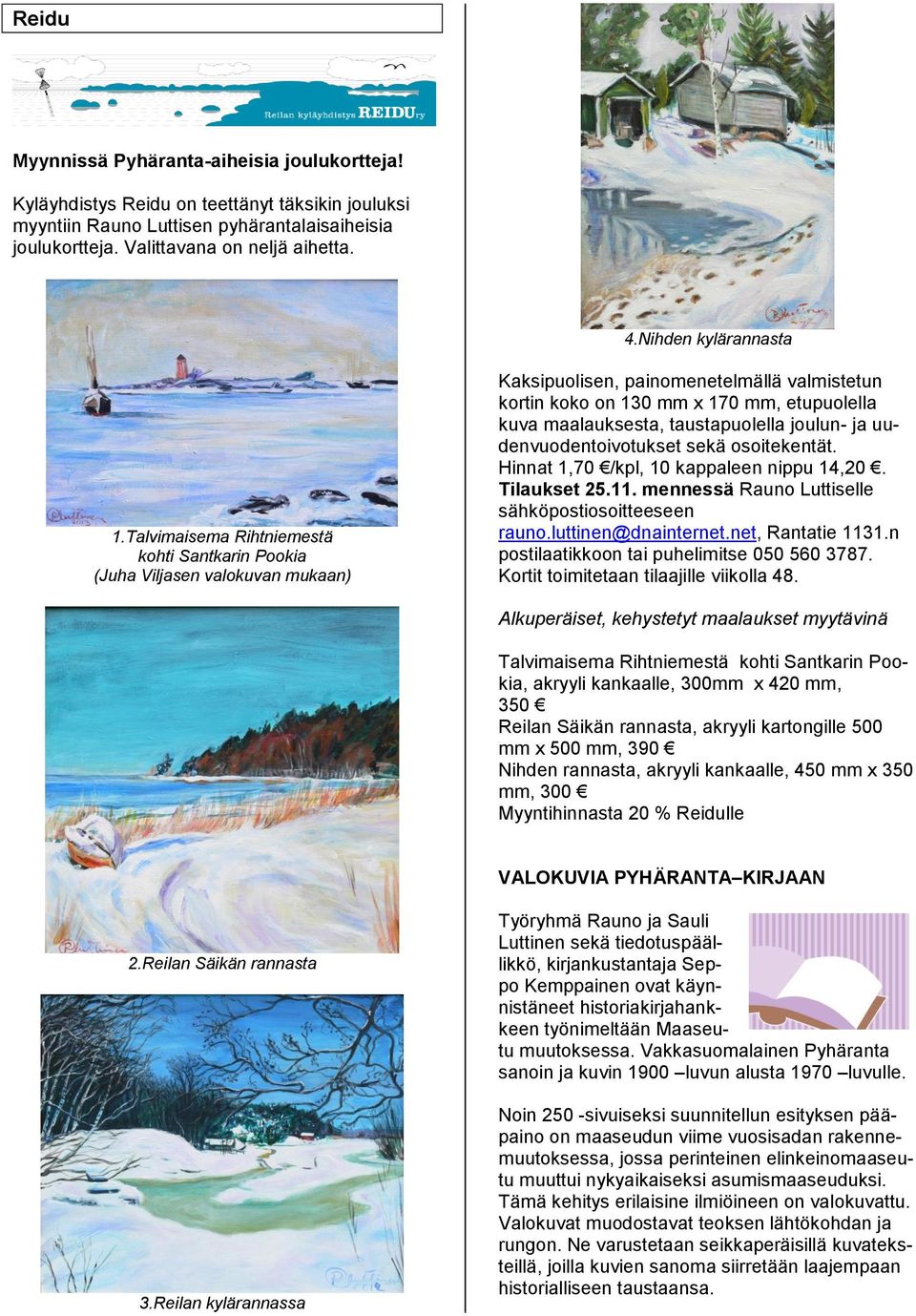 Talvimaisema Rihtniemestä kohti Santkarin Pookia (Juha Viljasen valokuvan mukaan) Kaksipuolisen, painomenetelmällä valmistetun kortin koko on 130 mm x 170 mm, etupuolella kuva maalauksesta,