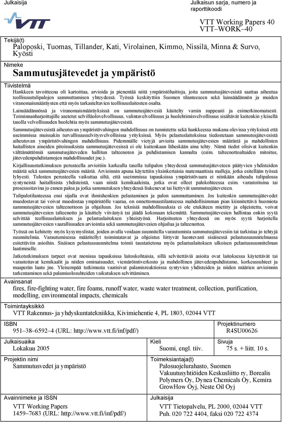 sammuttamisen yhteydessä. Työssä keskityttiin Suomen tilanteeseen sekä lainsäädännön ja muiden viranomaismääräysten että myös tarkasteltavien teollisuuslaitosten osalta.