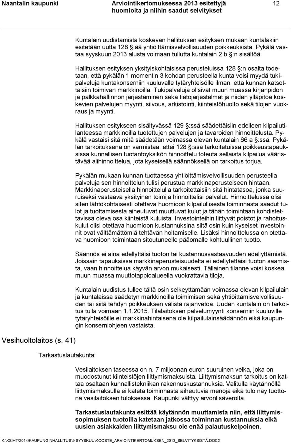 Pykälä vastaa syyskuun 2013 alusta voimaan tullutta kuntalain 2 b :n sisältöä.