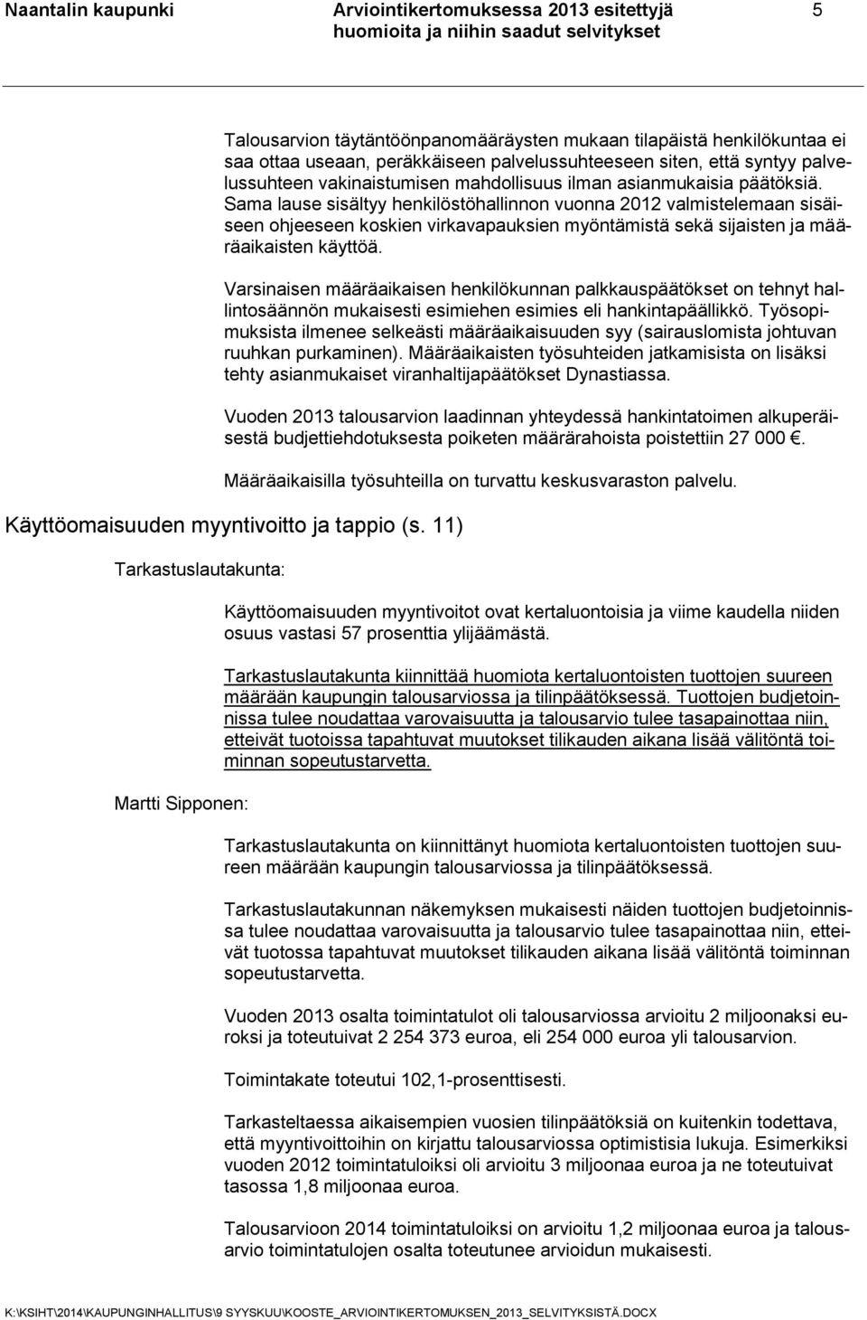 Sama lause sisältyy henkilöstöhallinnon vuonna 2012 valmistelemaan sisäiseen ohjeeseen koskien virkavapauksien myöntämistä sekä sijaisten ja määräaikaisten käyttöä.