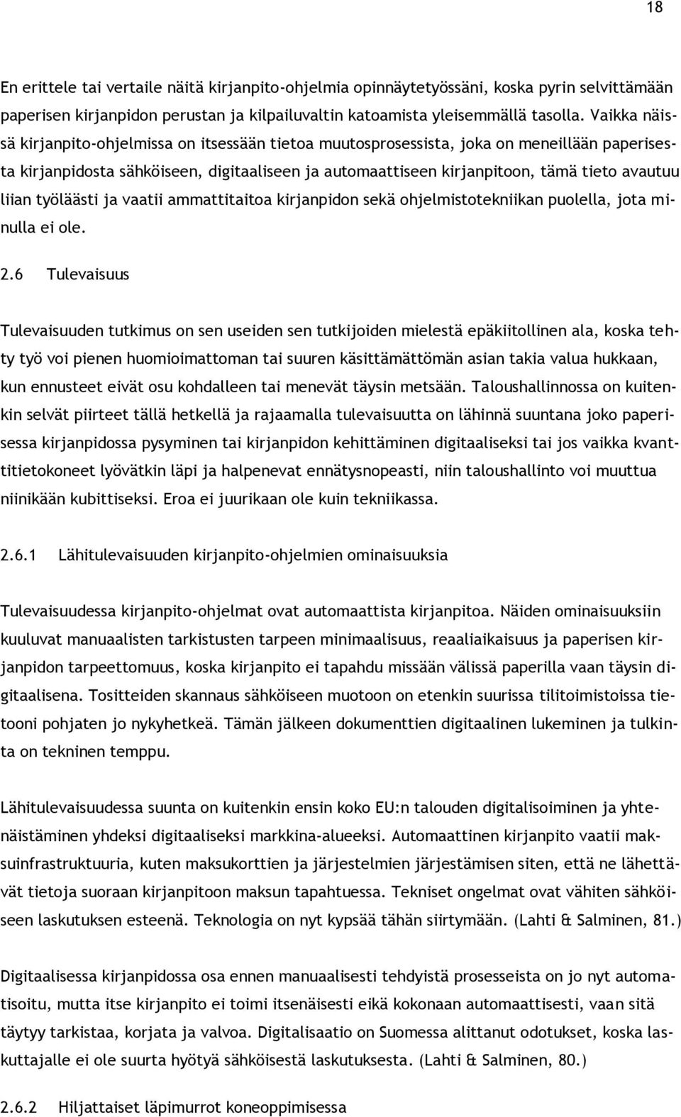 liian työläästi ja vaatii ammattitaitoa kirjanpidon sekä ohjelmistotekniikan puolella, jota minulla ei ole. 2.