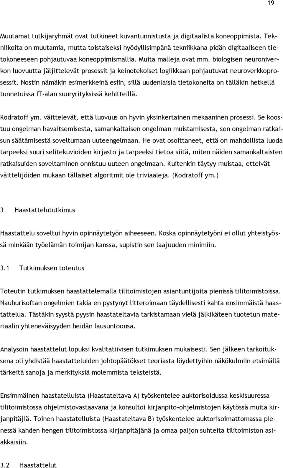 biologisen neuroniverkon luovuutta jäljittelevät prosessit ja keinotekoiset logiikkaan pohjautuvat neuroverkkoprosessit.