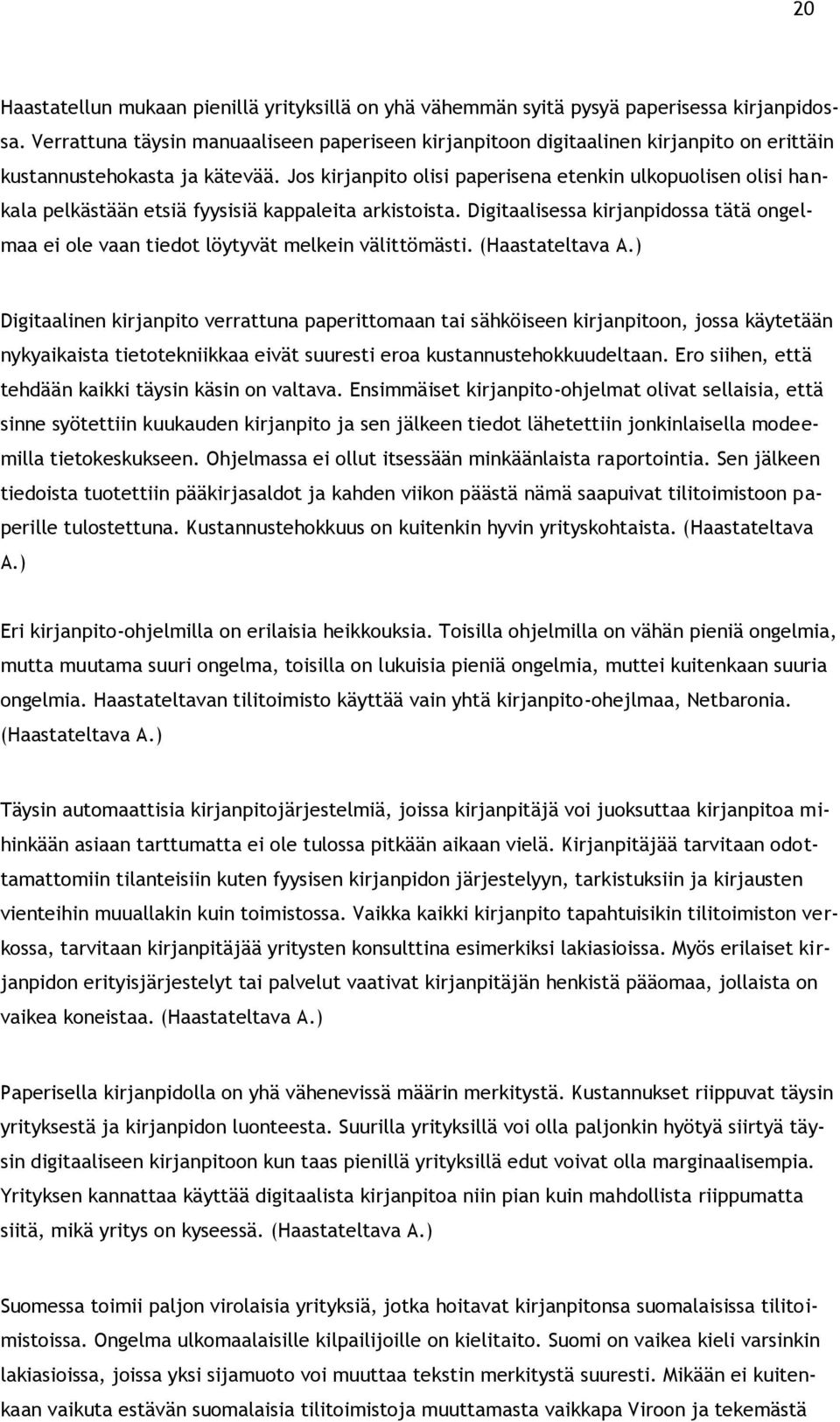 Jos kirjanpito olisi paperisena etenkin ulkopuolisen olisi hankala pelkästään etsiä fyysisiä kappaleita arkistoista.