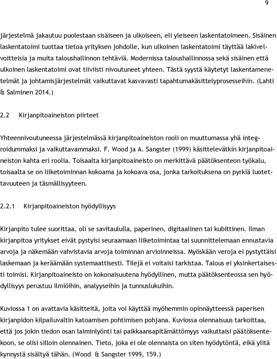 Modernissa taloushallinnossa sekä sisäinen että ulkoinen laskentatoimi ovat tiiviisti nivoutuneet yhteen.