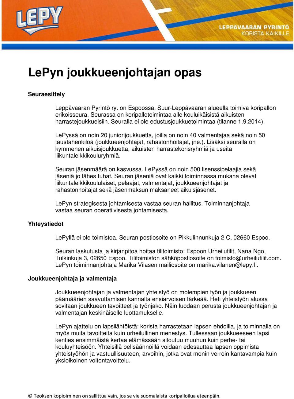 LePyssä on noin 20 juniorijoukkuetta, joilla on noin 40 valmentajaa sekä noin 50 taustahenkilöä (joukkueenjohtajat, rahastonhoitajat, jne.).