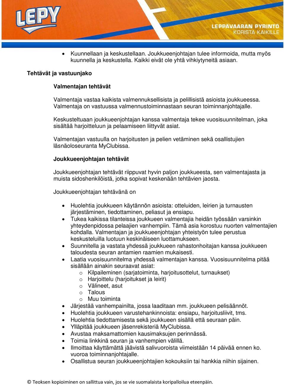 Keskusteltuaan joukkueenjohtajan kanssa valmentaja tekee vuosisuunnitelman, joka sisältää harjoitteluun ja pelaamiseen liittyvät asiat.