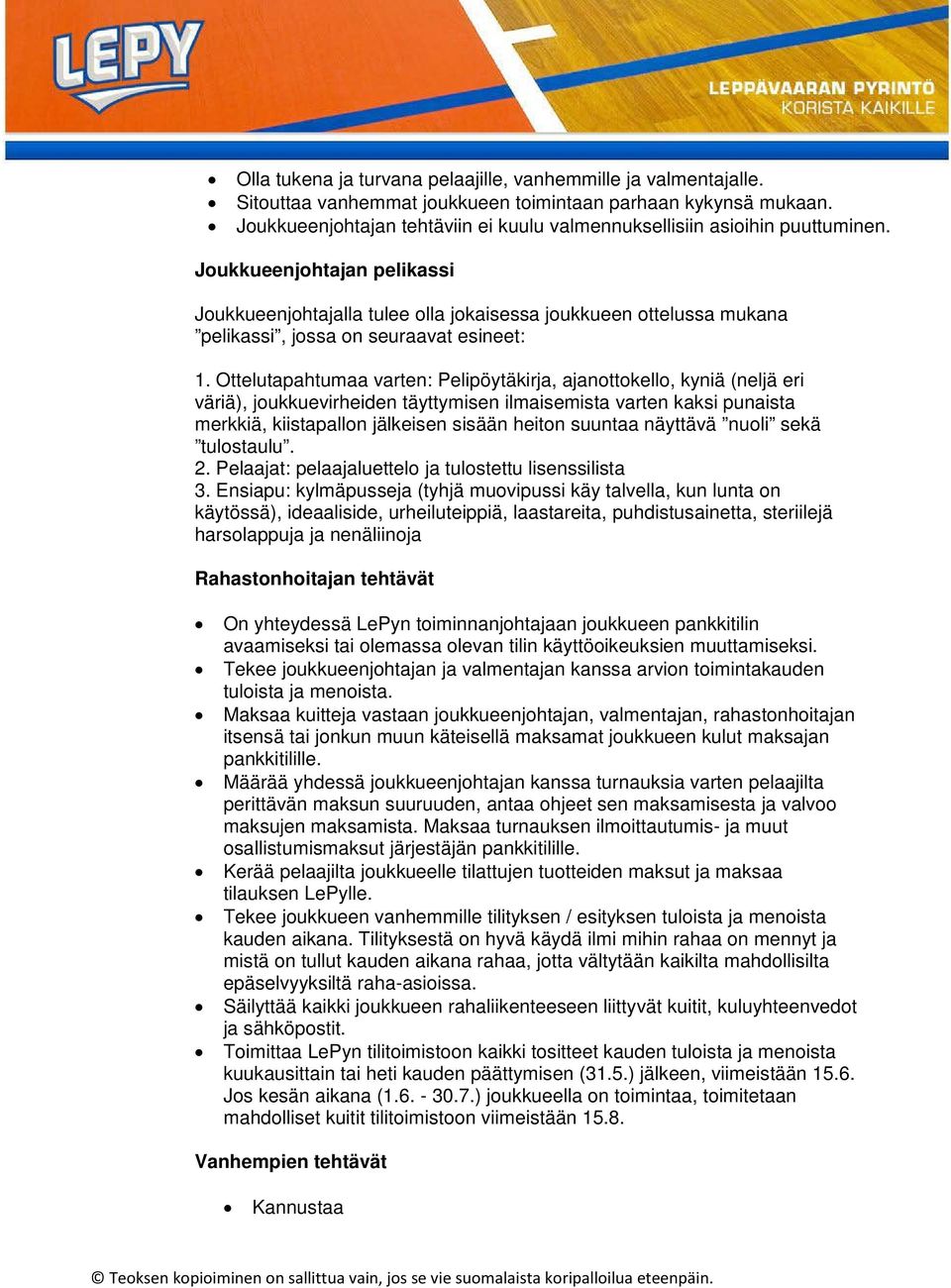 Joukkueenjohtajan pelikassi Joukkueenjohtajalla tulee olla jokaisessa joukkueen ottelussa mukana pelikassi, jossa on seuraavat esineet: 1.