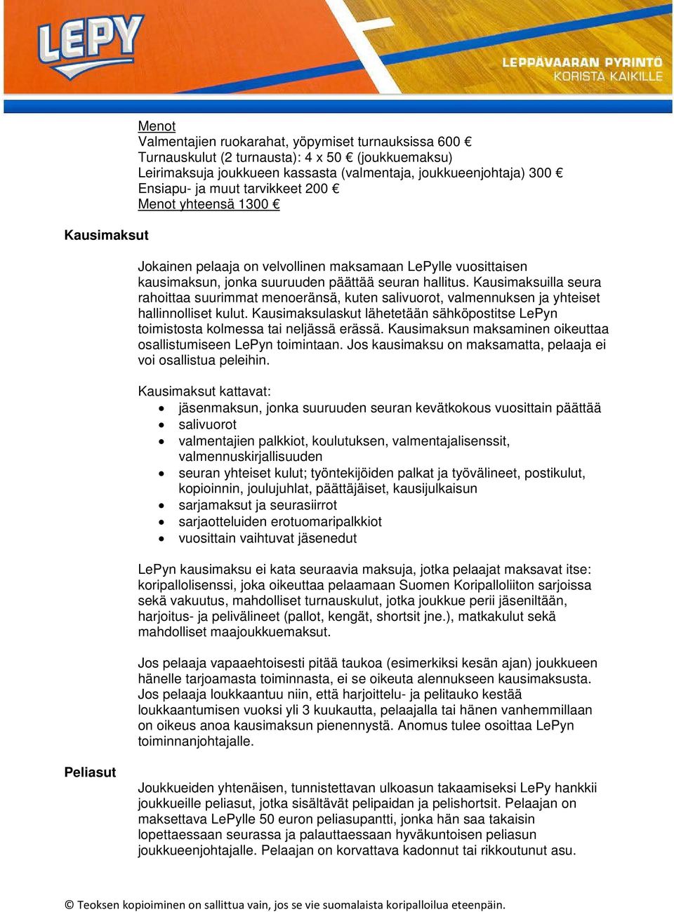 Kausimaksuilla seura rahoittaa suurimmat menoeränsä, kuten salivuorot, valmennuksen ja yhteiset hallinnolliset kulut.