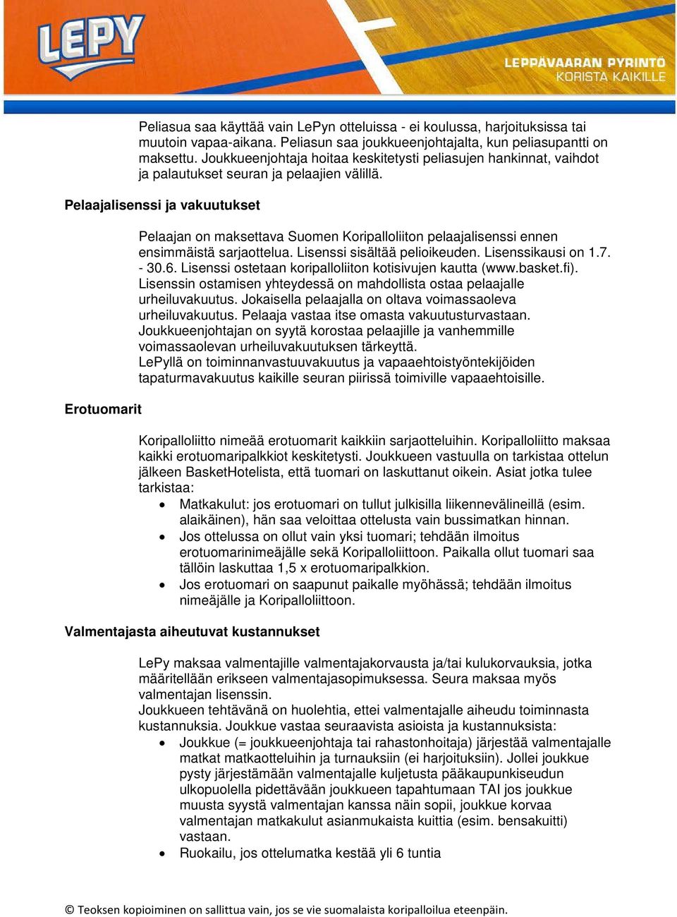 Pelaajalisenssi ja vakuutukset Erotuomarit Pelaajan on maksettava Suomen Koripalloliiton pelaajalisenssi ennen ensimmäistä sarjaottelua. Lisenssi sisältää pelioikeuden. Lisenssikausi on 1.7. - 30.6.