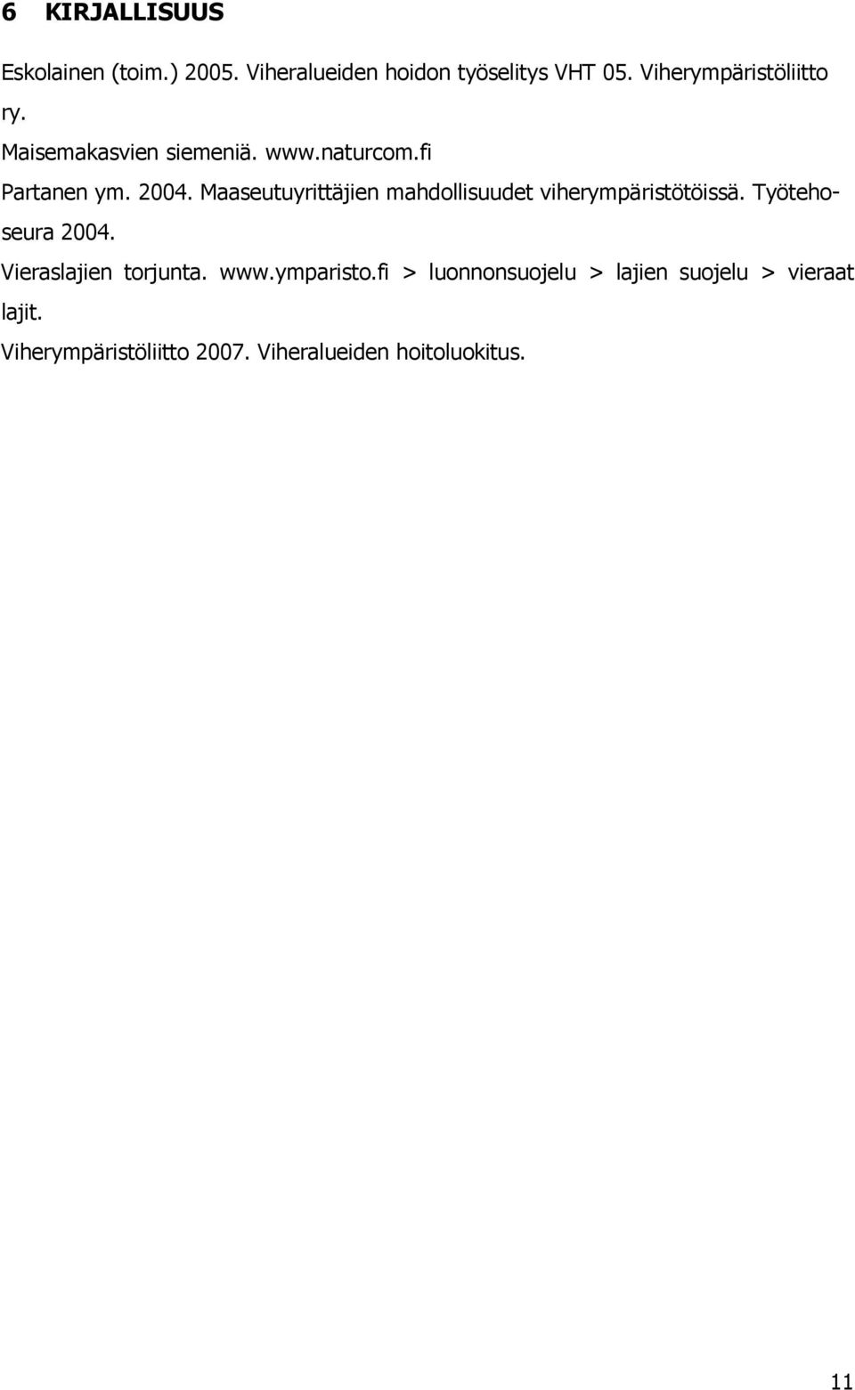 Maaseutuyrittäjien mahdollisuudet viherympäristötöissä. Työtehoseura 2004. Vieraslajien torjunta.