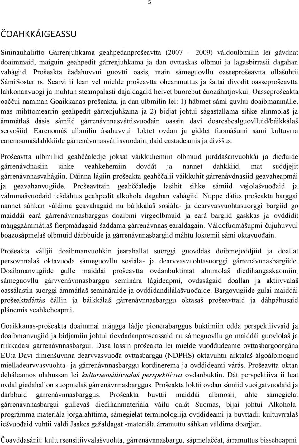 Searvi ii lean vel mielde prošeavtta ohcanmuttus ja šattai divodit oasseprošeavtta lahkonanvuogi ja muhtun steampalasti dajaldagaid heivet buorebut čuozáhatjovkui.