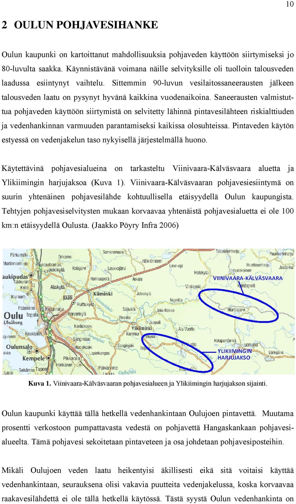 Sittemmin 90-luvun vesilaitossaneerausten jälkeen talousveden laatu on pysynyt hyvänä kaikkina vuodenaikoina.