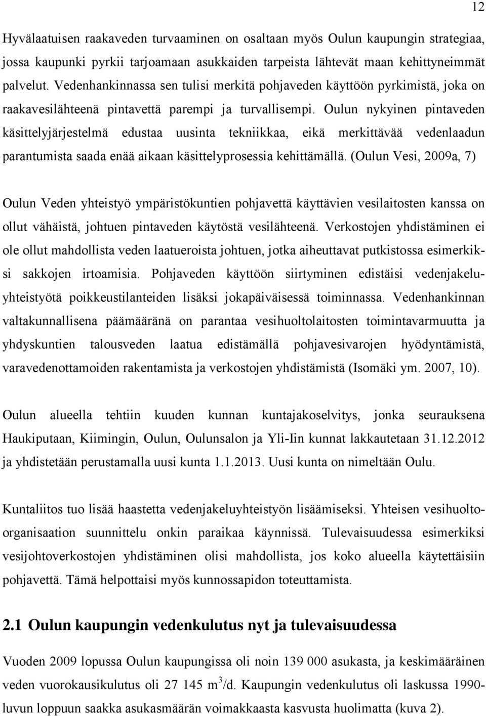 Oulun nykyinen pintaveden käsittelyjärjestelmä edustaa uusinta tekniikkaa, eikä merkittävää vedenlaadun parantumista saada enää aikaan käsittelyprosessia kehittämällä.