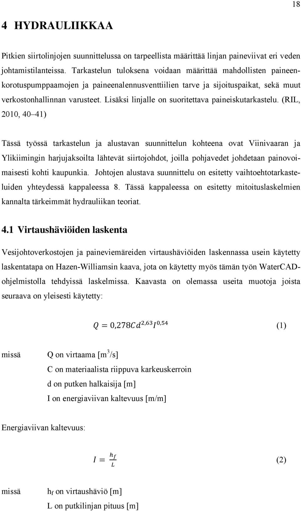 Lisäksi linjalle on suoritettava paineiskutarkastelu.