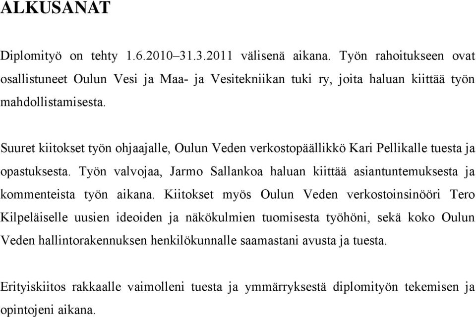 Suuret kiitokset työn ohjaajalle, Oulun Veden verkostopäällikkö Kari Pellikalle tuesta ja opastuksesta.