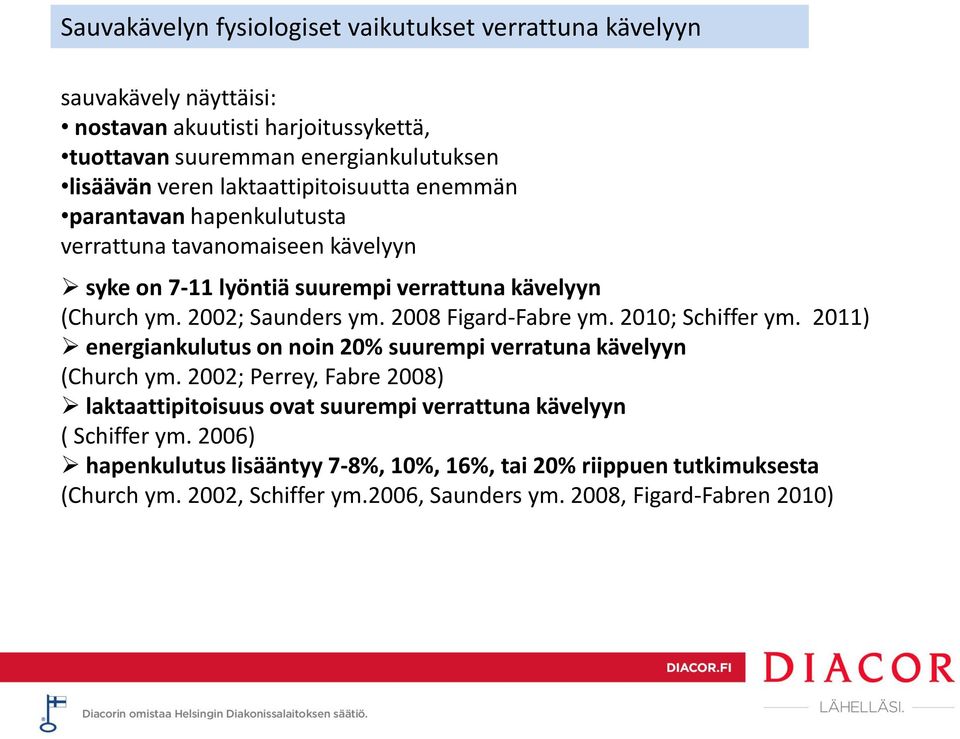 2008 Figard-Fabre ym. 2010; Schiffer ym. 2011) energiankulutus on noin 20% suurempi verratuna kävelyyn (Church ym.