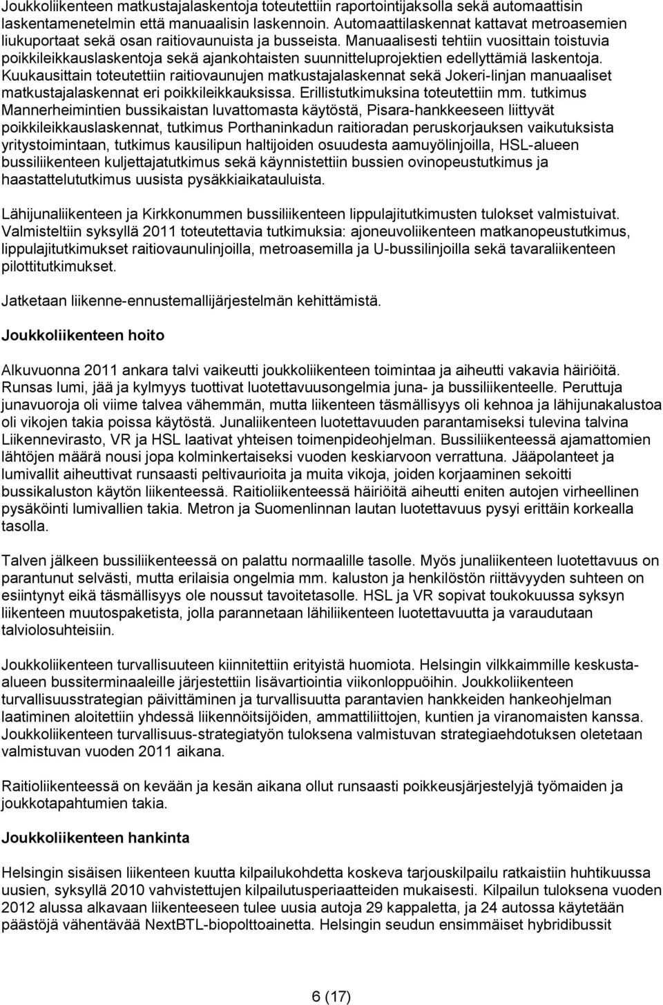 Manuaalisesti tehtiin vuosittain toistuvia poikkileikkauslaskentoja sekä ajankohtaisten suunnitteluprojektien edellyttämiä laskentoja.