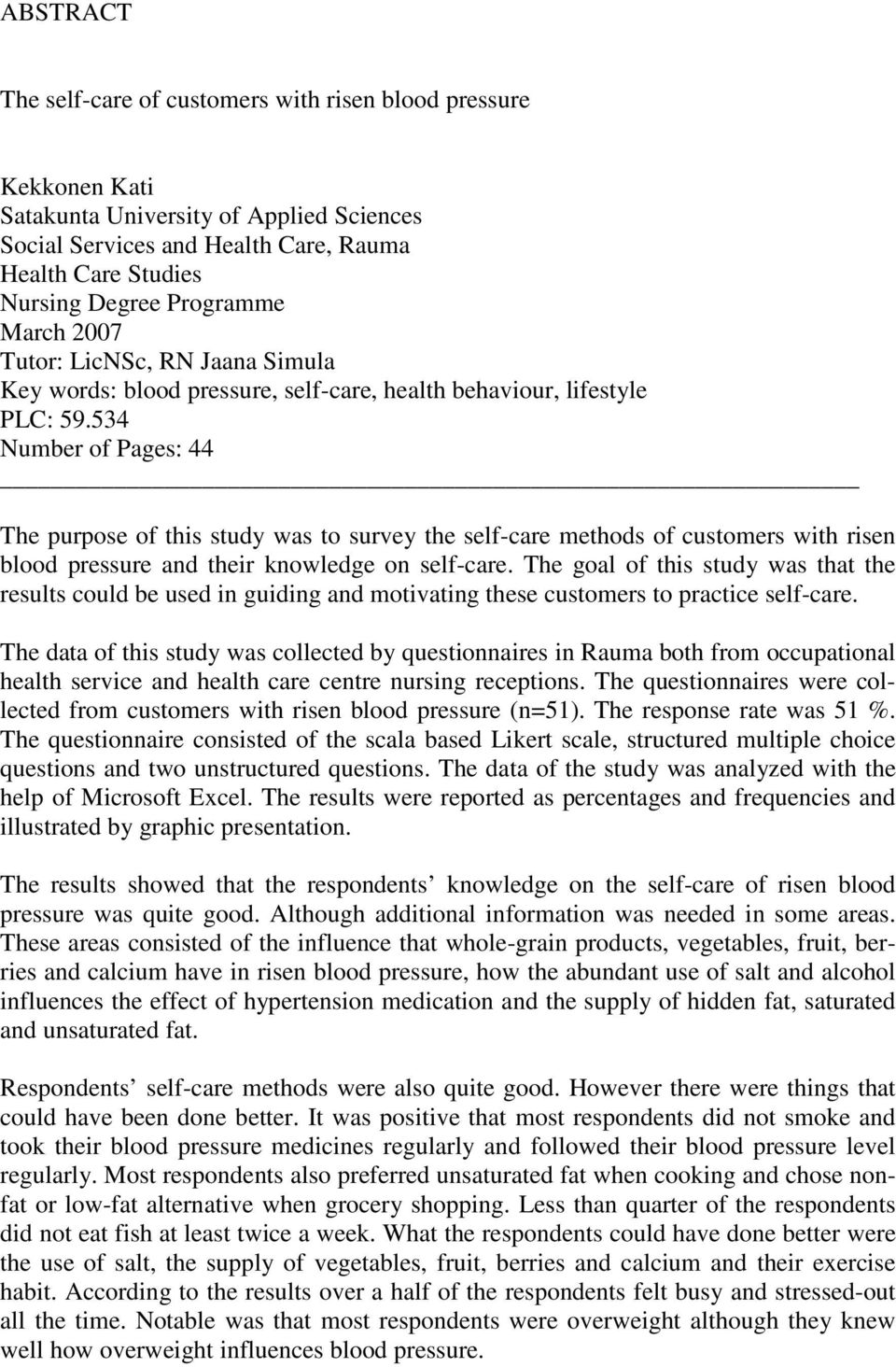 534 Number of Pages: 44 The purpose of this study was to survey the self-care methods of customers with risen blood pressure and their knowledge on self-care.