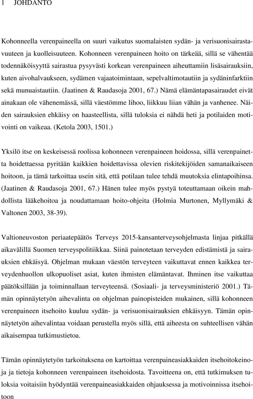 sepelvaltimotautiin ja sydäninfarktiin sekä munuaistautiin. (Jaatinen & Raudasoja 2001, 67.