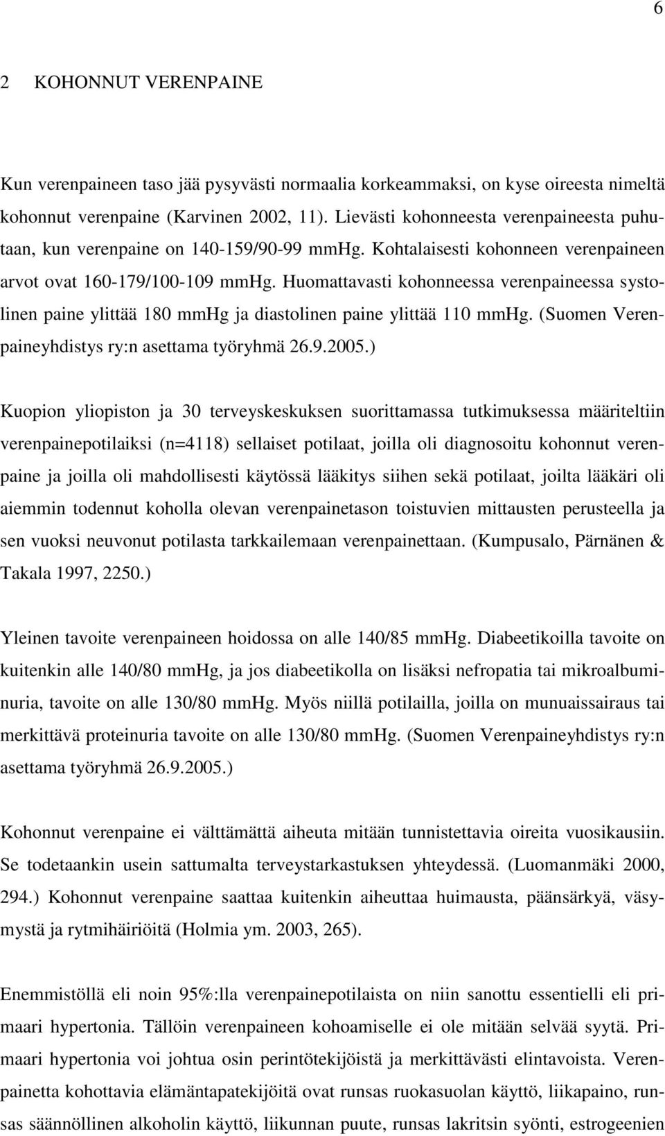 Huomattavasti kohonneessa verenpaineessa systolinen paine ylittää 180 mmhg ja diastolinen paine ylittää 110 mmhg. (Suomen Verenpaineyhdistys ry:n asettama työryhmä 26.9.2005.