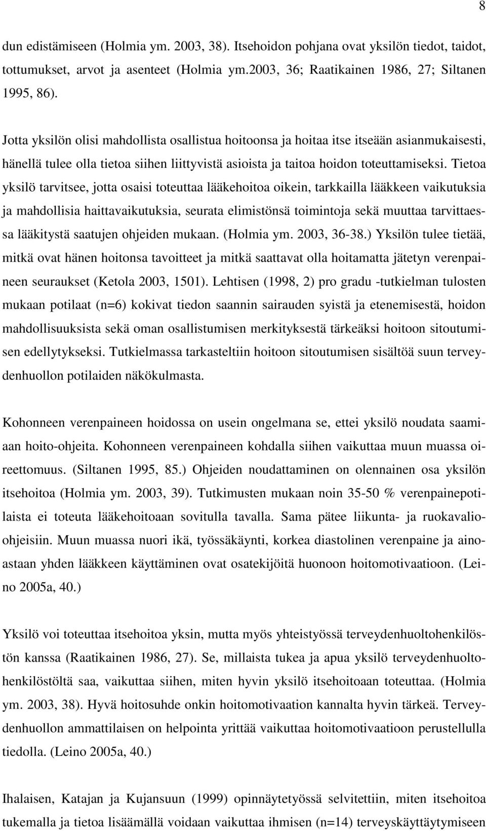 Tietoa yksilö tarvitsee, jotta osaisi toteuttaa lääkehoitoa oikein, tarkkailla lääkkeen vaikutuksia ja mahdollisia haittavaikutuksia, seurata elimistönsä toimintoja sekä muuttaa tarvittaessa