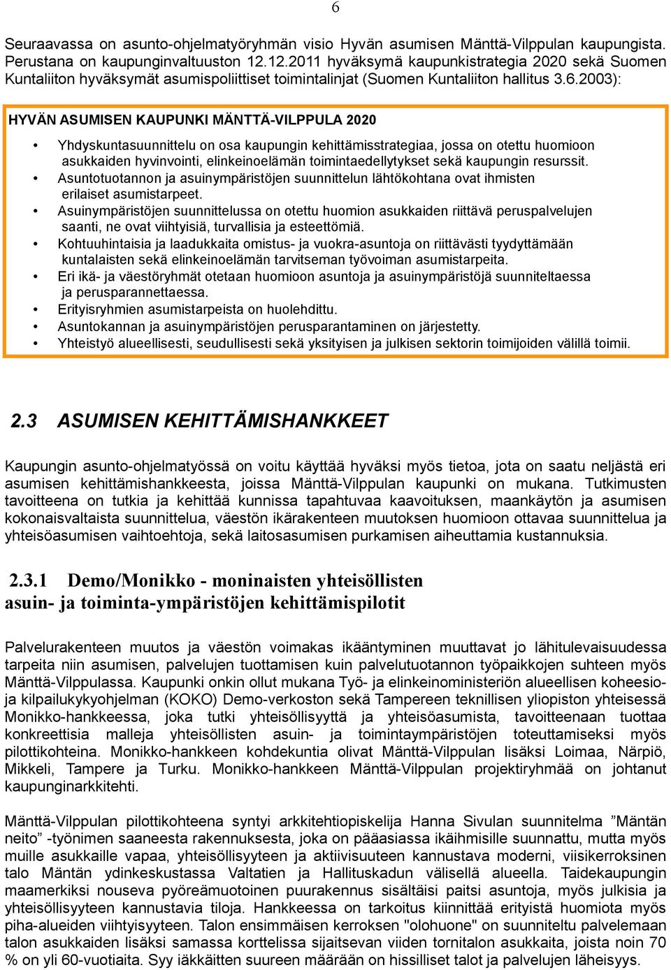 2003): HYVÄN ASUMISEN KAUPUNKI MÄNTTÄ-VILPPULA 2020 Yhdyskuntasuunnittelu on osa kaupungin kehittämisstrategiaa, jossa on otettu huomioon asukkaiden hyvinvointi, elinkeinoelämän toimintaedellytykset