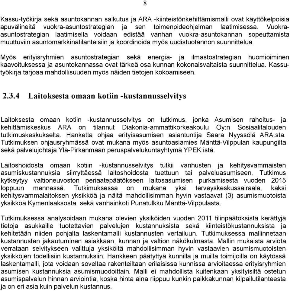 Myös erityisryhmien asuntostrategian sekä energia- ja ilmastostrategian huomioiminen kaavoituksessa ja asuntokannassa ovat tärkeä osa kunnan kokonaisvaltaista suunnittelua.