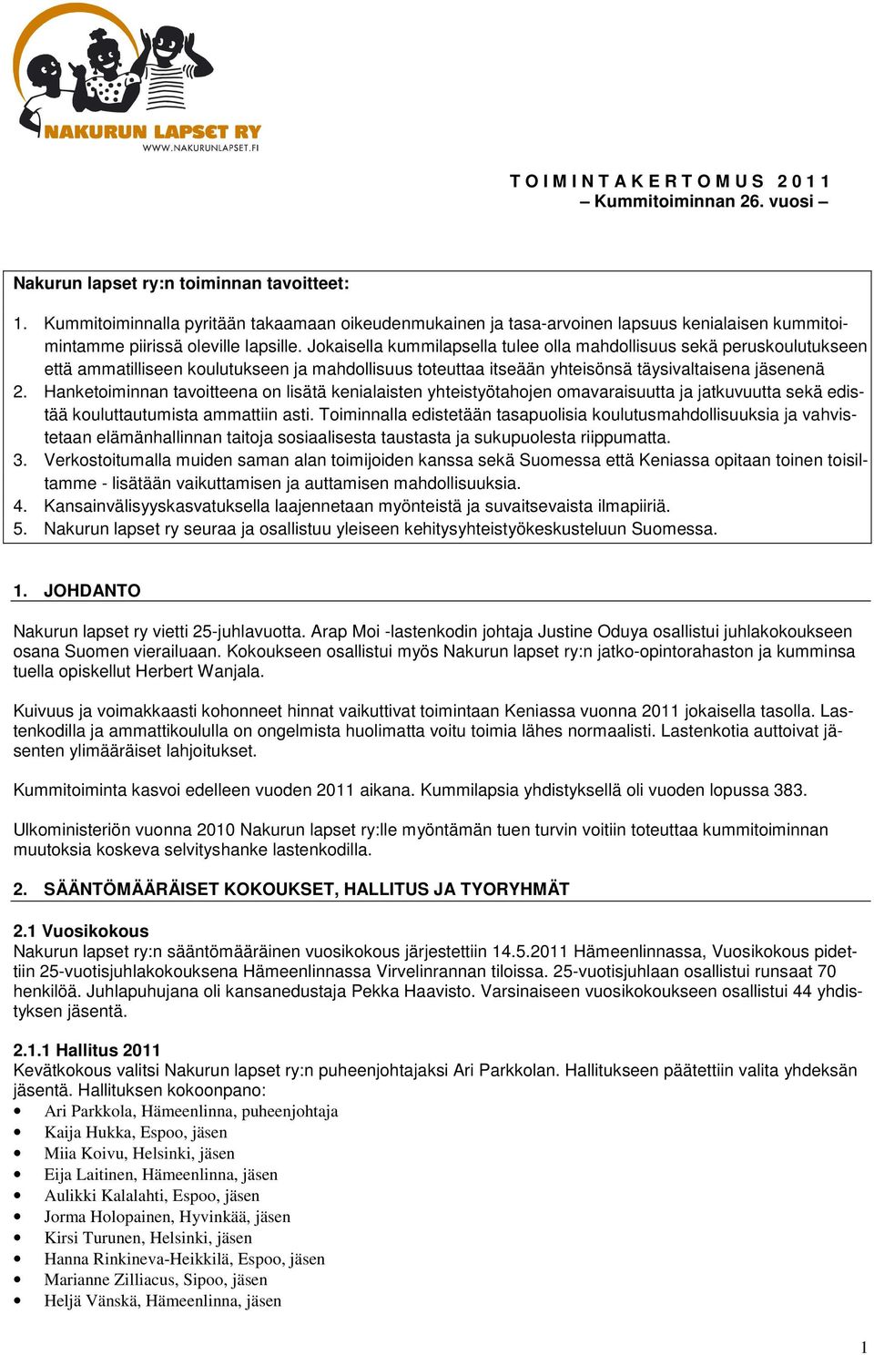 Jokaisella kummilapsella tulee olla mahdollisuus sekä peruskoulutukseen että ammatilliseen koulutukseen ja mahdollisuus toteuttaa itseään yhteisönsä täysivaltaisena jäsenenä 2.