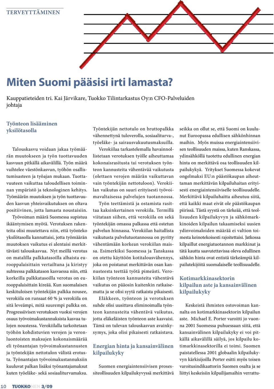 Työn määrä vaihtelee väestönkasvun, työhön osallistumisasteen ja työajan mukaan. Tuottavuuteen vaikuttaa taloudellisen toiminnan ympäristö ja teknologinen kehitys.