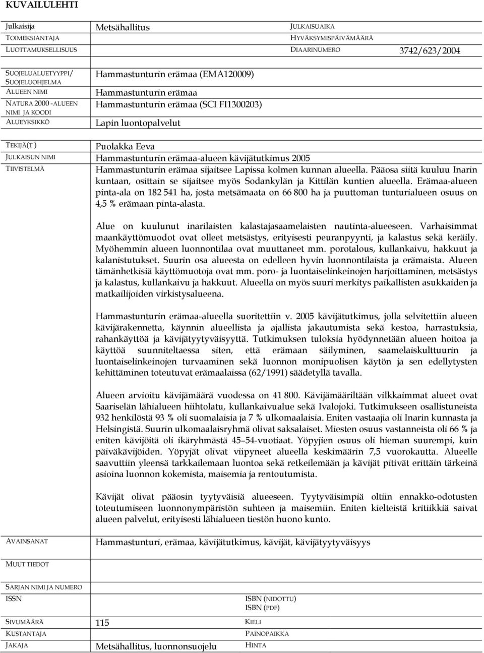 erämaa-alueen kävijätutkimus 2005 TIIVISTELMÄ Hammastunturin erämaa sijaitsee Lapissa kolmen kunnan alueella.