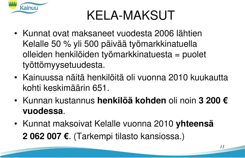 Kainuussa näitä henkilöitä oli vuonna 2010 kuukautta kohti keskimäärin 651.