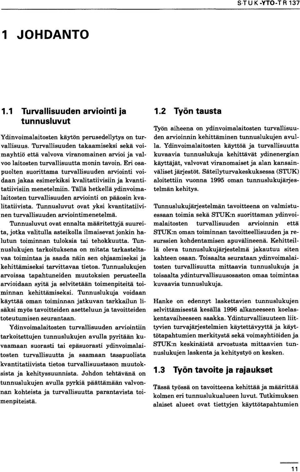 Eri osapuolten suorittama turvallisuuden arviointi voidaan jakaa esimerkiksi kvalitatiivisiin ja kvantitatiivisiin menetelmiin.