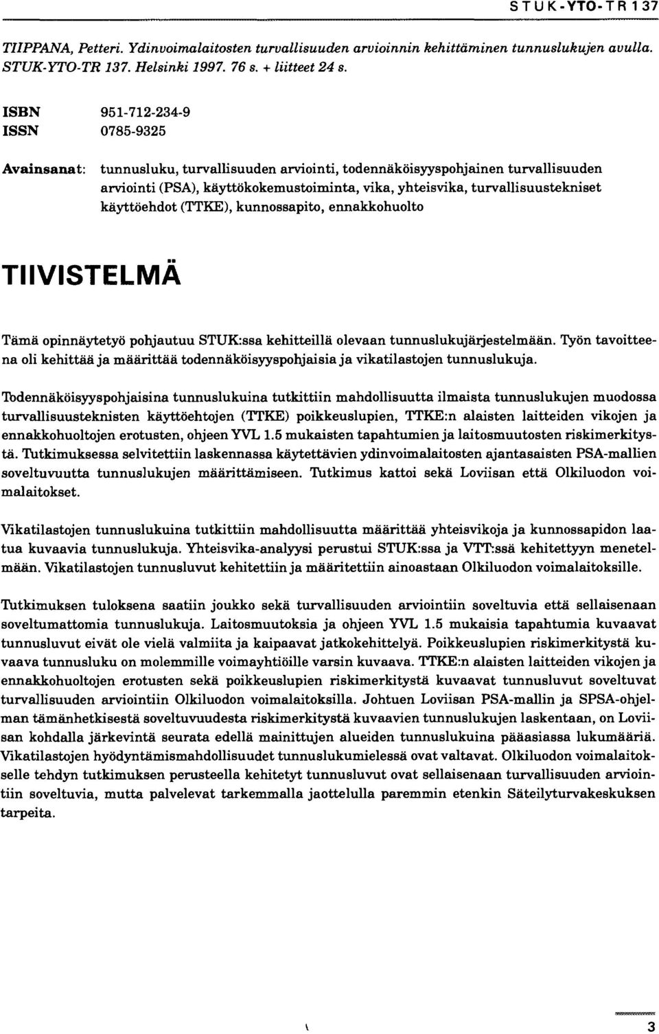 turvallisuustekniset käyttöehdot (TTKE), kunnossapito, ennakkohuolto TIIVISTELMÄ Tämä opinnäytetyö pohjautuu STUK:ssa kehitteillä olevaan tunnuslukujärjestelmään.