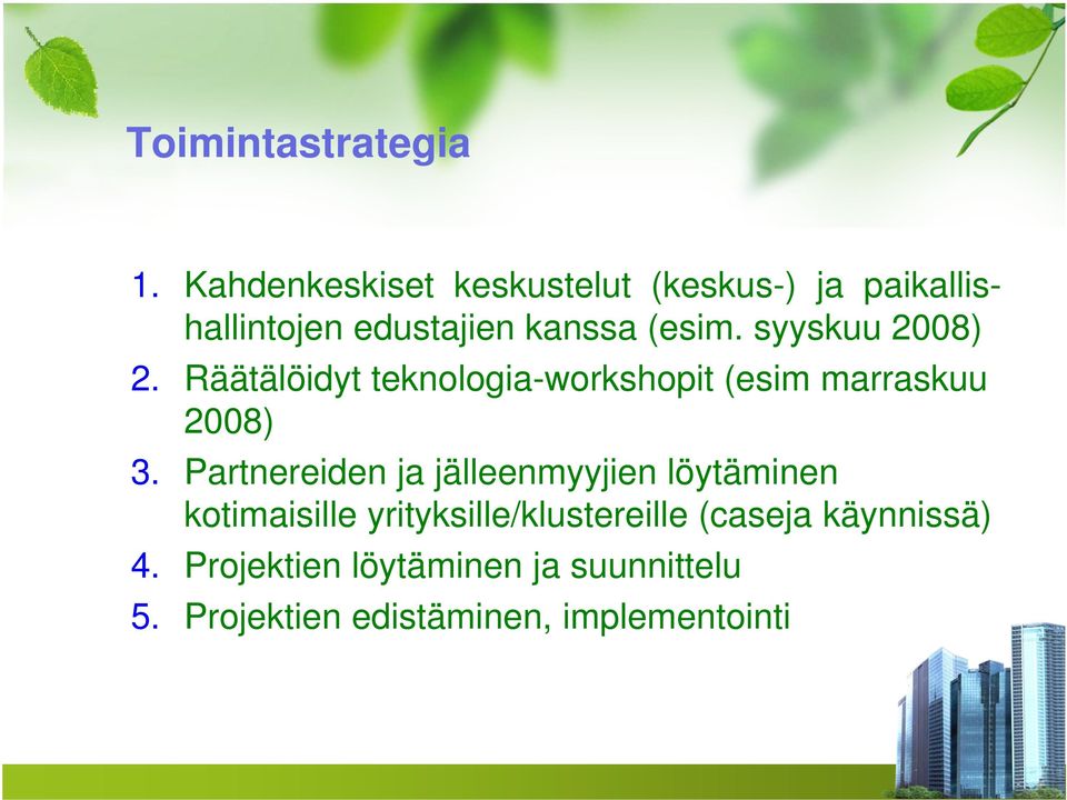 syyskuu 2008) 2. Räätälöidyt teknologia-workshopit (esim marraskuu 2008) 3.