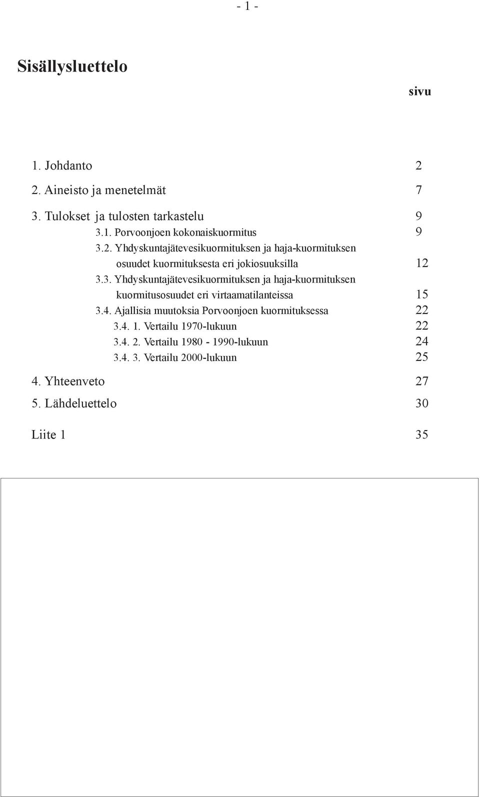 3. Yhdyskuntajätevesikuormituksen ja haja-kuormituksen kuormitusosuudet eri virtaamatilanteissa 3.4.