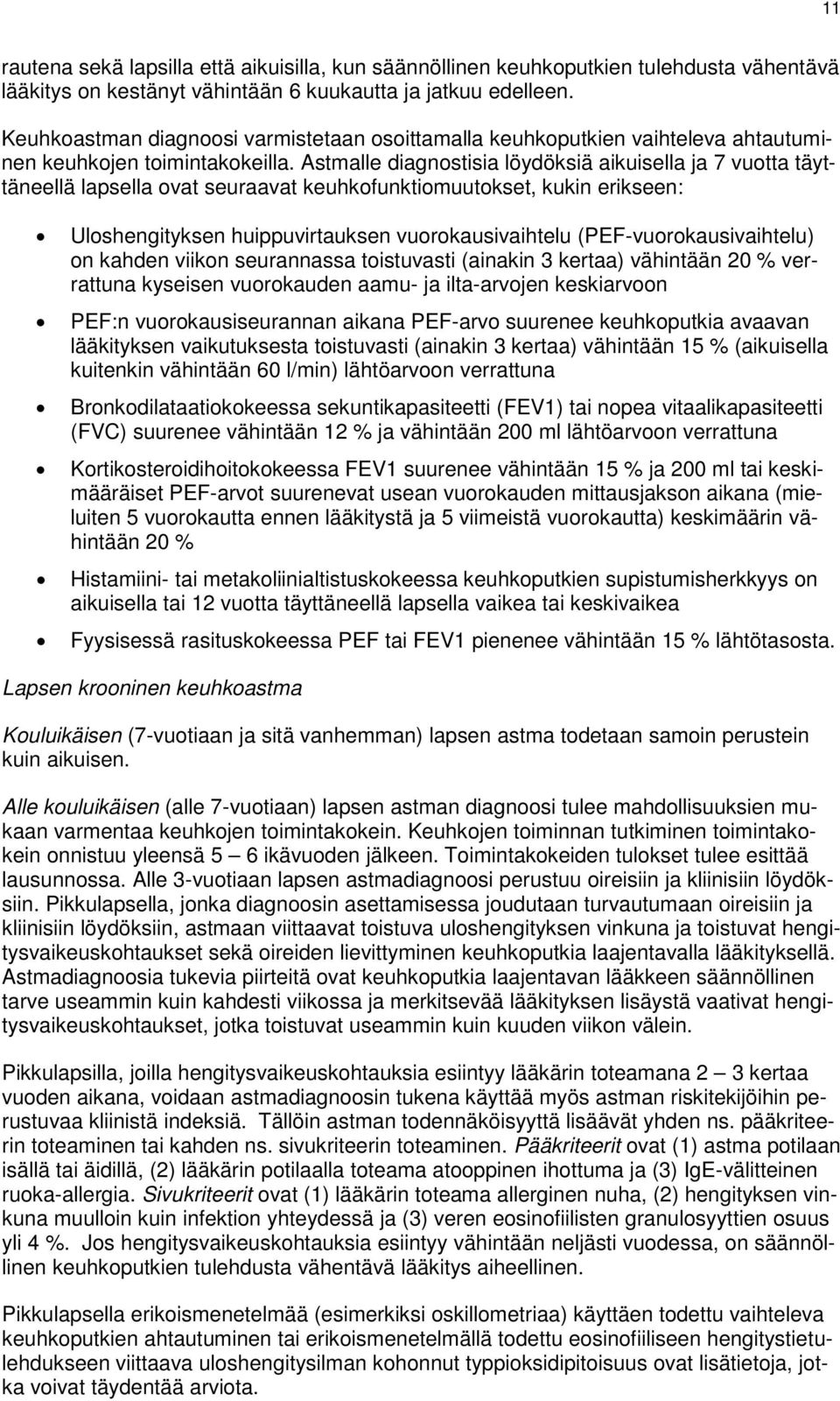 Astmalle diagnostisia löydöksiä aikuisella ja 7 vuotta täyttäneellä lapsella ovat seuraavat keuhkofunktiomuutokset, kukin erikseen: Uloshengityksen huippuvirtauksen vuorokausivaihtelu