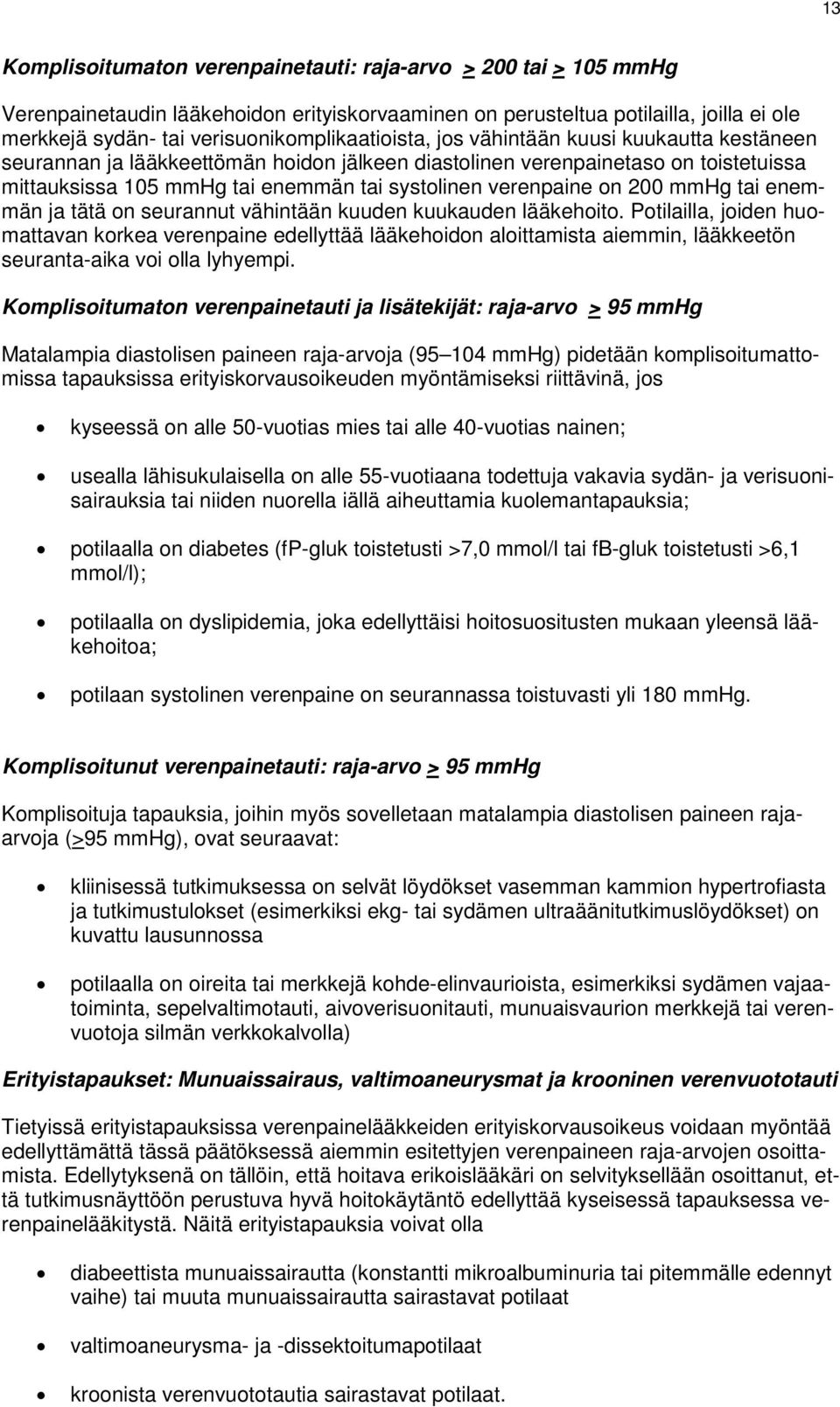 systolinen verenpaine on 200 mmhg tai enemmän ja tätä on seurannut vähintään kuuden kuukauden lääkehoito.